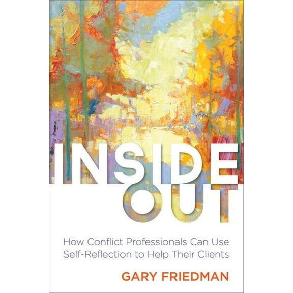 Inside Out: How Conflict Professionals Can Use Self-Reflection to Help Their Clients, (Paperback)
