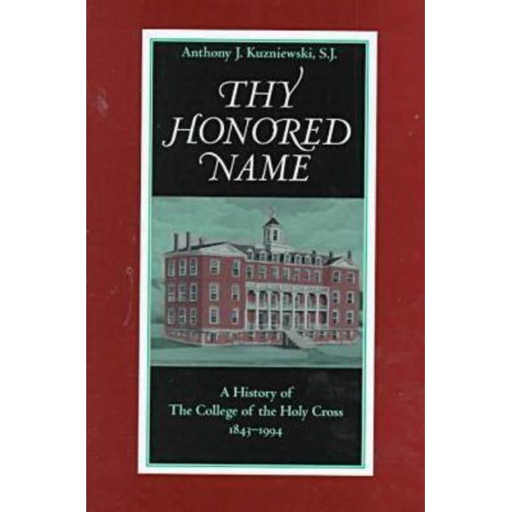 Thy Honored Name: A History of the College of the Holy Cross, 1843-1994, (Hardcover)