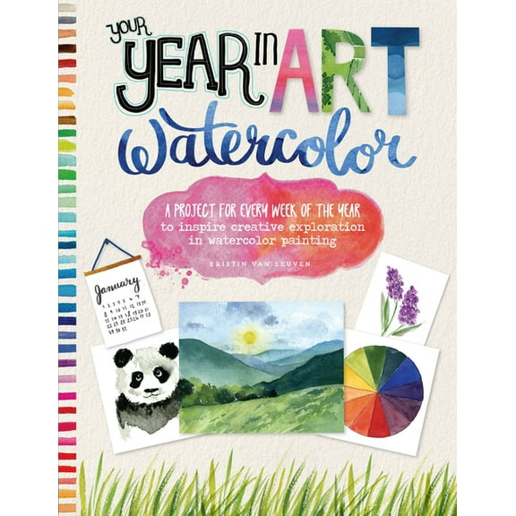 Your Year in Art Your Year in Art: Watercolor: A Project for Every Week of the Year to Inspire Creative Exploration in Watercolor Paintin, (Paperback)