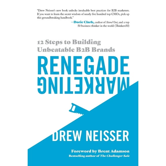 Renegade Marketing: 12 Steps to Building Unbeatable B2B Brands, (Paperback)