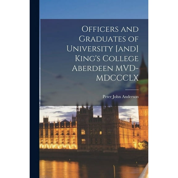 Officers and Graduates of University [and] King's College Aberdeen MVD-MDCCCLX, (Paperback)