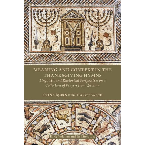 Early Judaism and Its Literature: Meaning and Context in the Thanksgiving Hymns: Linguistic and Rhetorical Perspectives on a Collection of Prayers from Qumran (Paperback)