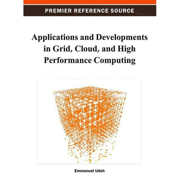 Applications and Developments in Grid, Cloud, and High Performance Computing (Hardcover)