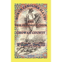 North Carolina Slaves and Free Persons of Color: Chowan County, Volume One (Paperback)
