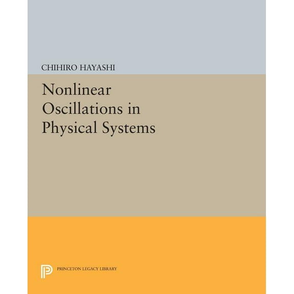 Princeton Legacy Library Nonlinear Oscillations in Physical Systems, Book 432, (Paperback)