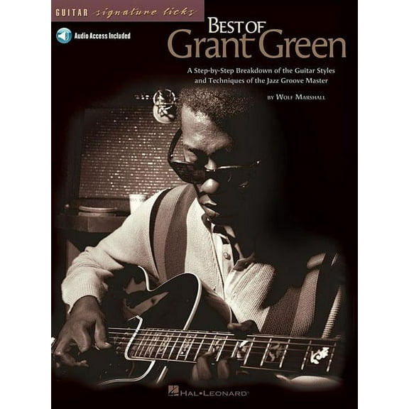 Best of Grant Green: A Step-by-Step Breakdown of the Guitar Styles and Techniques of the Jazz Groove Master