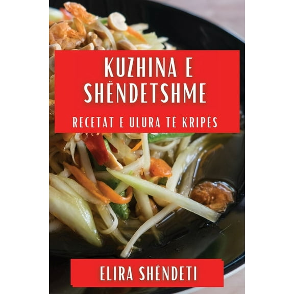 Kuzhina e ShÃ«ndetshme: Recetat e Ulura tÃ« KripÃ«s, (Paperback)