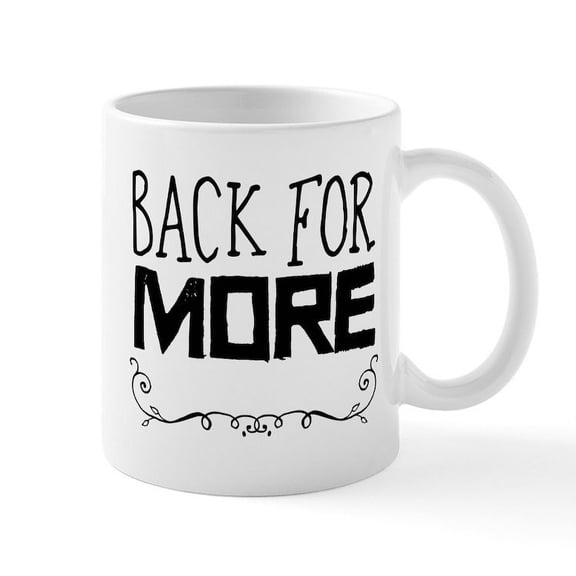 CafePress - Back For More Mugs - 11 oz Ceramic Mug - Novelty Coffee Tea Cup