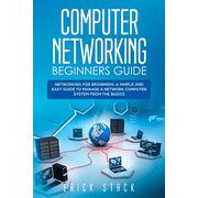 Computer Networking Beginners Guide: Networking for beginners. A Simple and Easy guide to manage a Network Computer System from the Basics (Paperback)