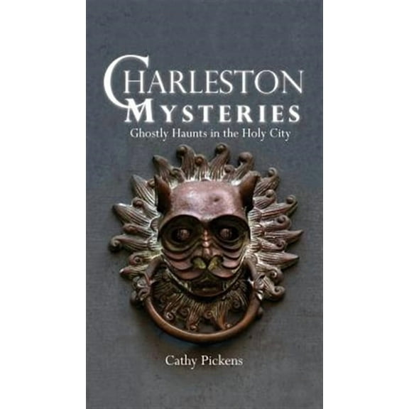 Charleston Mysteries: Ghostly Haunts in the Holy City (Hardcover)