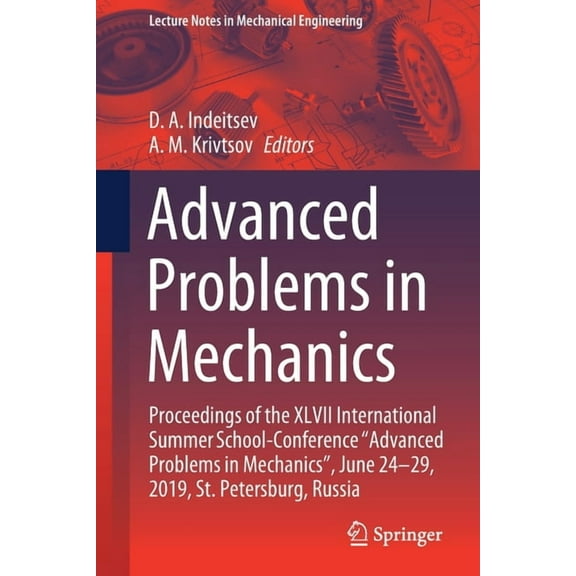 Lecture Notes in Mechanical Engineering Advanced Problems in Mechanics: Proceedings of the XLVII International Summer School-Conference "Advanced Problems in Me, (Paperback)