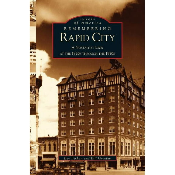 Remembering Rapid City: A Nostalgic Look at the 1920s Through the 1970s (Hardcover)