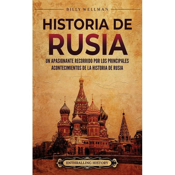 Historia de Rusia: Un apasionante recorrido por los principales acontecimientos de la historia de Rusia, (Hardcover)