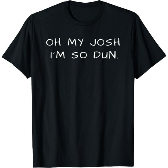 Everyday T-shirt OH MY JOSH I'M SO DUN Summer Casual Wear T-Shirt