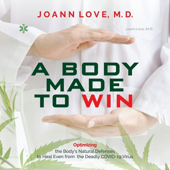 A Body Made to Win: Optimizing the Body's Natural Defenses to Heal Even from the Deadly COVID-19, (Paperback)