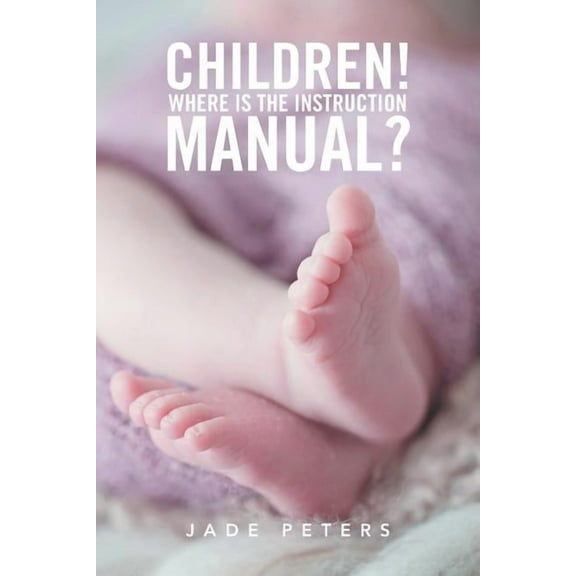 Children! : Where Is the Instruction Manual?