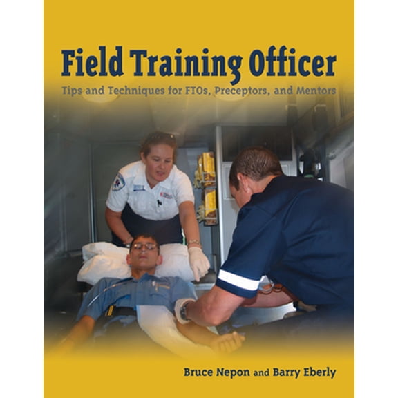 Pre-Owned Field Training Officer: Tips and Techniques for Ftos, Preceptors, and Mentors: . (Paperback) 076374199X 9780763741990
