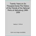thumbnail image 1 of Pre-Owned Twenty Years on Six Thousand Acres:The History of the Friends of the National Parks at Gettysburg 1989-2009 (Paperback) 1607433168 9781607433163, 1 of 1