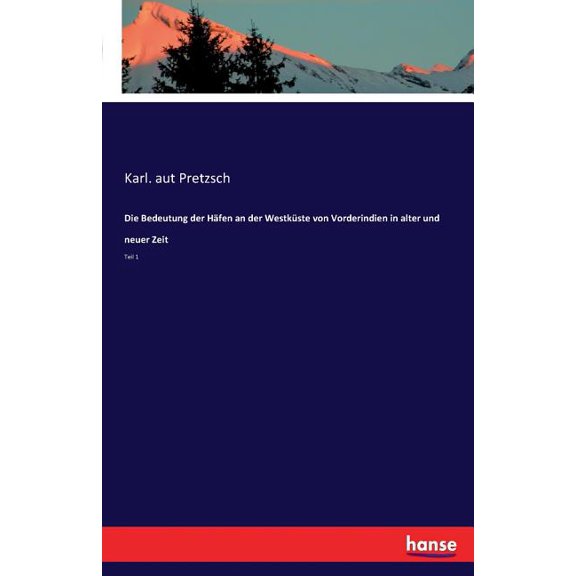 Die Bedeutung der Häfen an der Westküste von Vorderindien in alter und neuer Zeit: Teil 1, (Paperback)