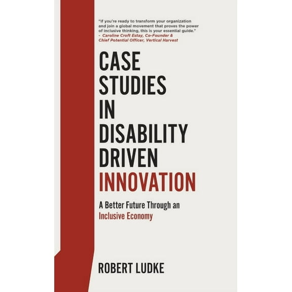 Case Studies in Disability Driven Innovation: A Better Future Through an Inclusive Economy, (Hardcover)