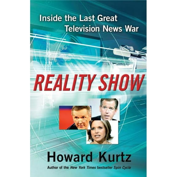 Reality Show : Inside the Last Great Television News War (Hardcover)