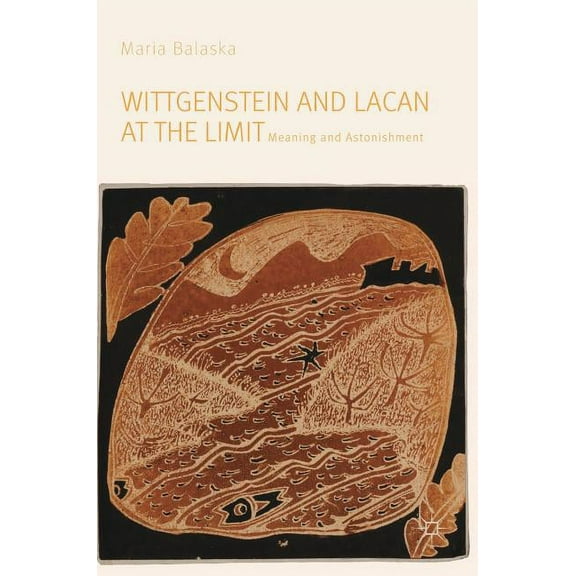 Wittgenstein and Lacan at the Limit: Meaning and Astonishment, (Hardcover)