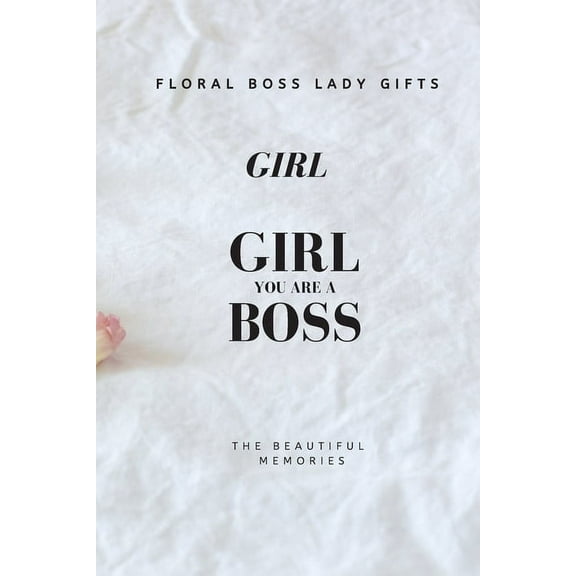 Girl You Are A Boss: Floral Boss Lady Gifts (Paperback)