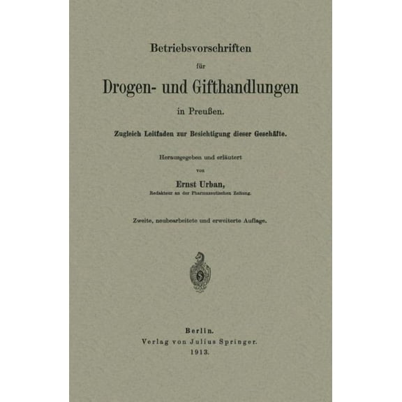 Betriebsvorschriften FÃ¼r Drogen- Und Gifthandlungen in PreuÃen: Zugleich Leitfaden Zur Besichtigung Dieser GeschÃ¤fte, (Paperback)