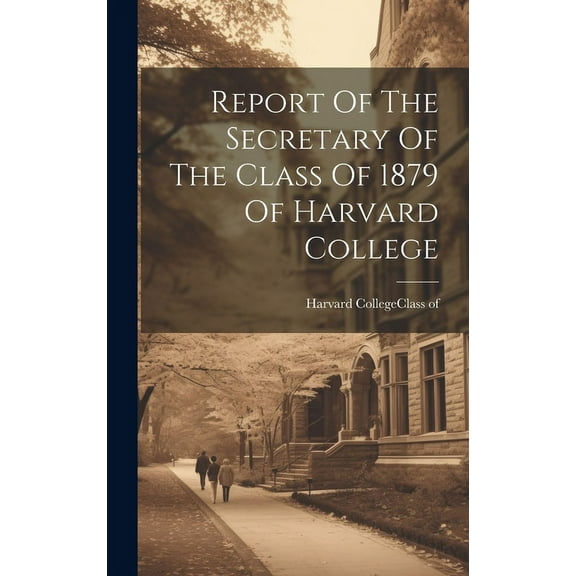 Report Of The Secretary Of The Class Of 1879 Of Harvard College (Hardcover)