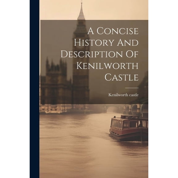 A Concise History And Description Of Kenilworth Castle (Paperback)