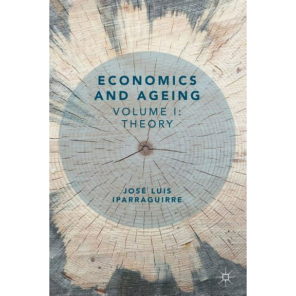 Economics and Ageing: Volume I: Theory, (Paperback)