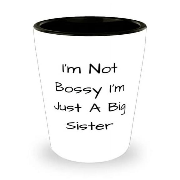 Funny Sister Shot Glass, I'm Not Bossy I'm Just A Big Sister, For Sisters, Present From Sister, Ceramic Cup For Sister