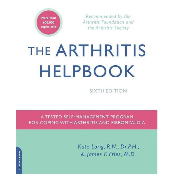 The Arthritis Helpbook: A Tested Self-Management Program for Coping with Arthritis and Fibromyalgia, (Paperback)