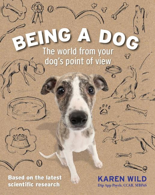 Being a Dog The World from Your Dog's Point of View (Paperback