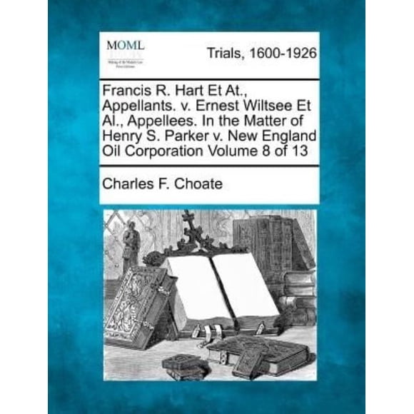 Francis R. Hart et At., Appelants. V. Ernest Wiltsee et al., Appellées. en l'About de Henry S. Parker V. Nouvelle-Angleterre