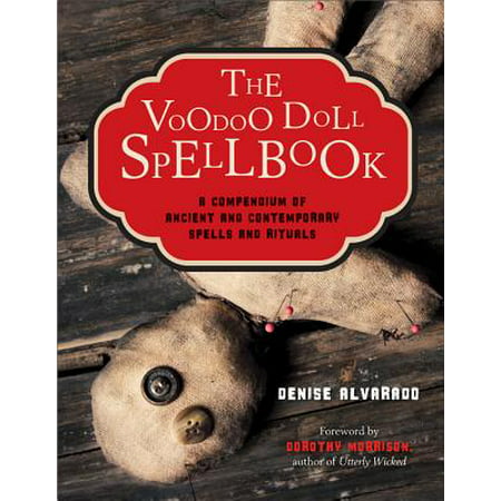 The Voodoo Doll Spellbook : A Compendium of Ancient and Contemporary Spells and