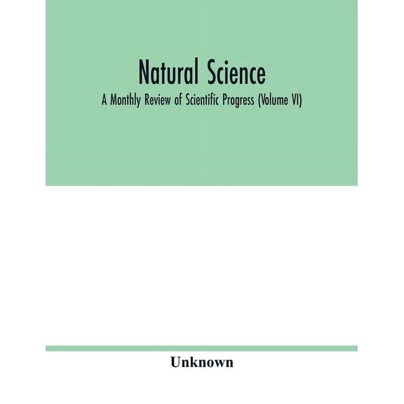 Natural science; A Monthly Review of Scientific Progress (Volume VI), (Paperback)