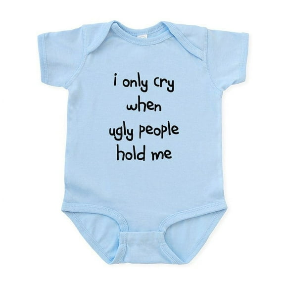 CafePress - I Only Cry When Ugly People H Infant Body Suit - Baby Light Bodysuit, Size Newborn - 24 Months