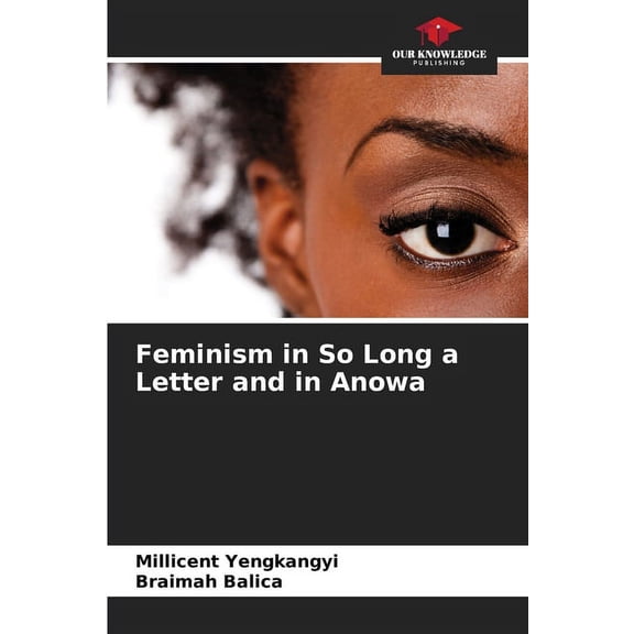 Feminism in So Long a Letter and in Anowa, (Paperback)
