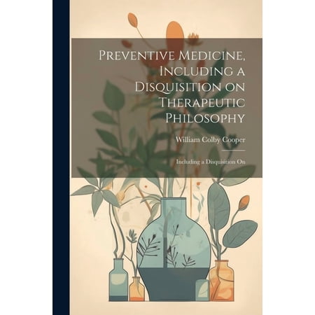 Preventive Medicine, Including a Disquisition on Therapeutic Philosophy : Including a Disquisition On (Paperback)