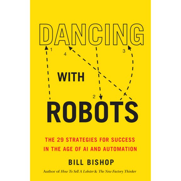 Pre-Owned Dancing with Robots: The 29 Strategies for Success in the Age of AI and Automation (Paperback) 1459749022 9781459749023