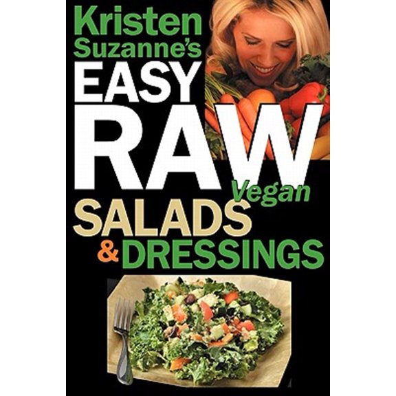 Pre-Owned Kristen Suzanne's EASY Raw Vegan Salads & Dressings: Fun & Easy Raw Food Recipes for Making the World's Most Delicious & Healthy Salads for Yourself, (Paperback) 0981755666 9780981755663