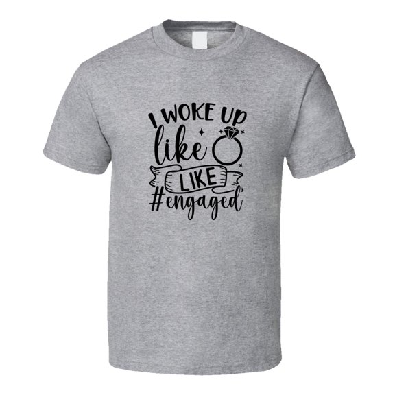 I Woke Up Like This Engaged Fiancee Wife Tee Marriage Tshirt Engagement Wedding Love T Shirt