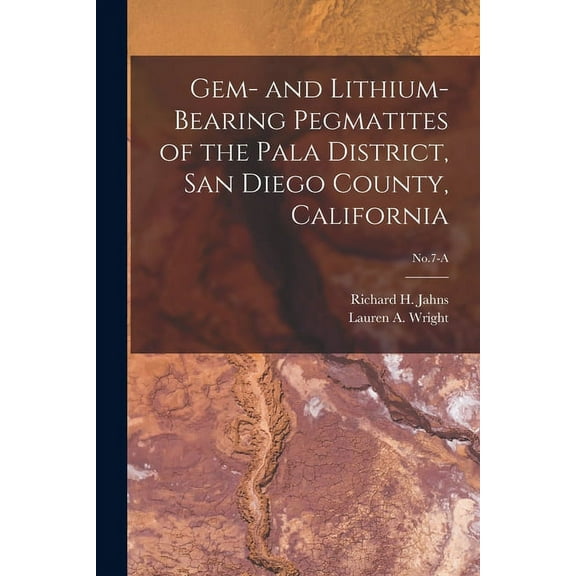 Gem- and Lithium-bearing Pegmatites of the Pala District, San Diego County, California; No.7-A, (Paperback)