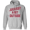thumbnail image 1 of 'Juuussst a Bit Outside' Pullover Hoodie by ThirtyFive55, 1 of 2