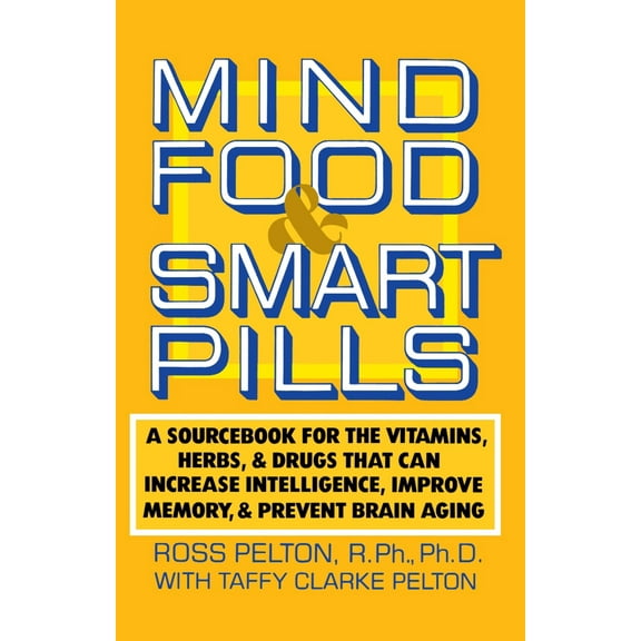 Pre-Owned Mind Food and Smart Pills: A Sourcebook for the Vitamins, Herbs, and Drugs That Can Increase Intelligence, Improve Memory, and Prevent Brain Aging (Paperback) 0385261381 9780385261388