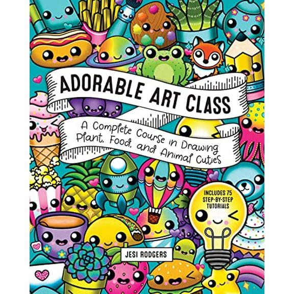 Pre-Owned Adorable Art Class: A Complete Course in Drawing Plant, Food, and Animal Cuties - Includes 75 Step-By-Step Tutorials (Paperback) 1631068695 9781631068690