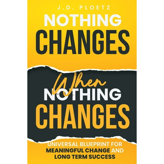 Nothing Changes When Nothing Changes: Universal blueprint for change, success and everyday wins, (Paperback)