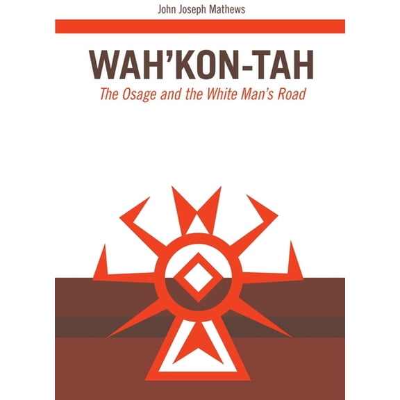 Civilization of the American Indian Wah'kon-Tah: The Osage and the White Man's Road Volume 3, Book 3, (Paperback)