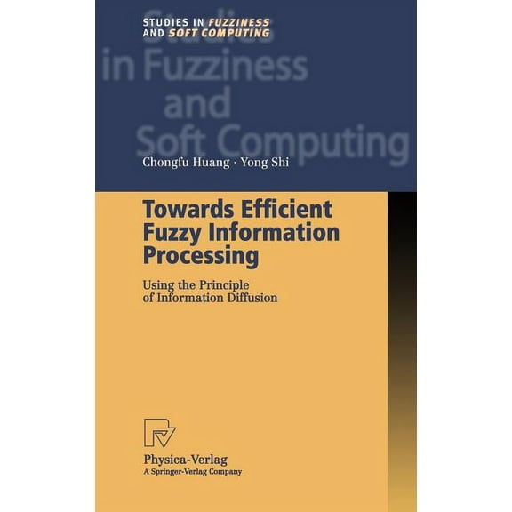 Studies in Fuzziness and Soft Computing Towards Efficient Fuzzy Information Processing: Using the Principle of Information Diffusion, Book 99, (Hardcover)